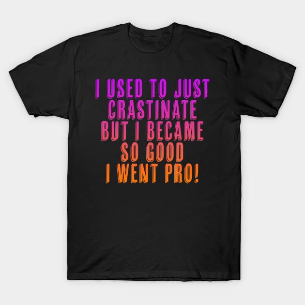 Procrastinate T-Shirt by MichaelaGrove